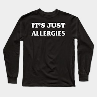 It's Just Allergies Long Sleeve T-Shirt